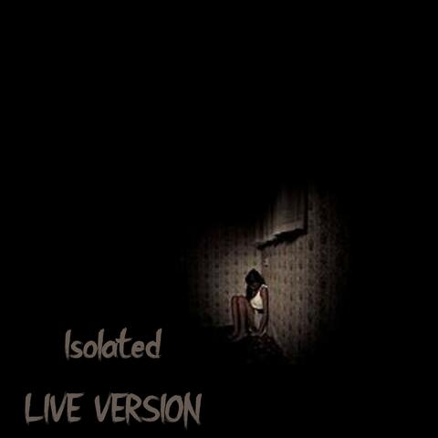 Isolated (LIVE VERSION)