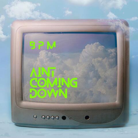 AINT COMING DOWN