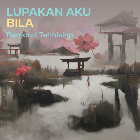 Lupakan Aku Bila