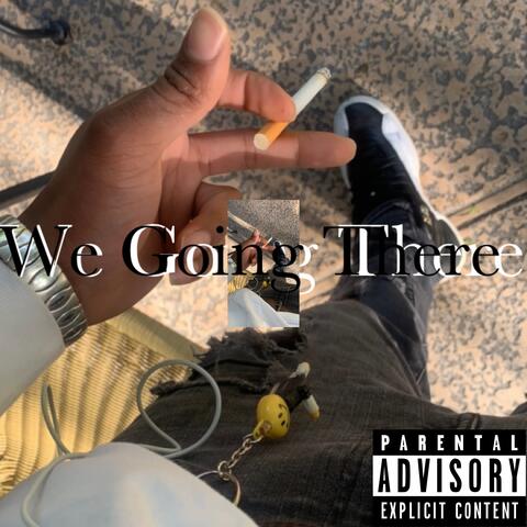 We Going There