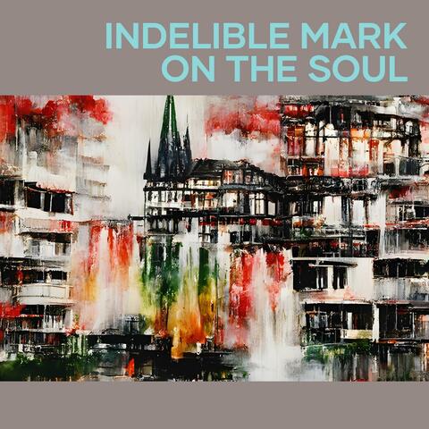 Indelible Mark on the Soul