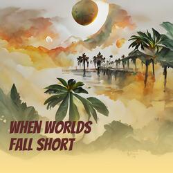 When Worlds Fall Short