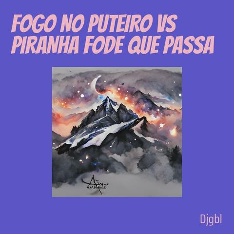 Fogo no Puteiro Vs Piranha Fode Que Passa