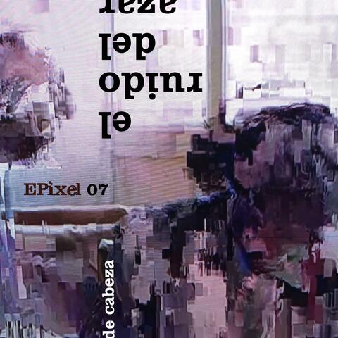 Epixel 07: El Ruido Del Azar
