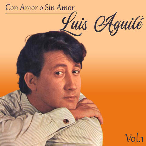 Con Amor o Sin Amor, Luis Aguilé, Vol. 1