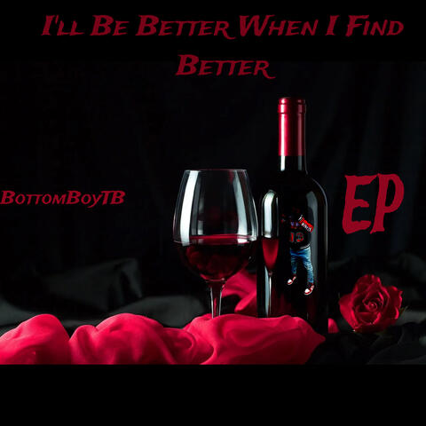 I’ll Be Better When I Find Better : EP