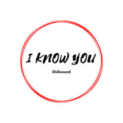 I Know You