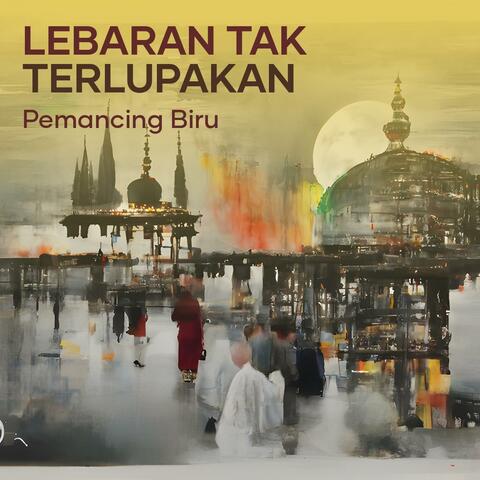 Lebaran Tak Terlupakan