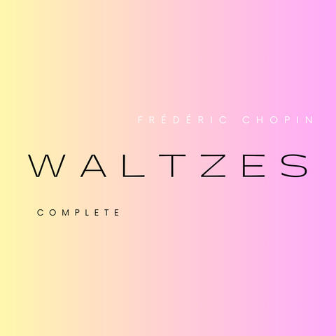 Chopin: Complete Waltzes