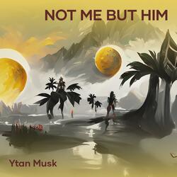 Not Me but Him