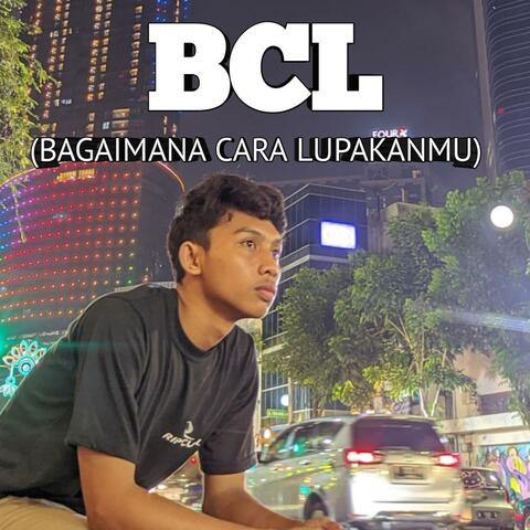 Bcl ( Bagaimana Cara Lupakanmu)