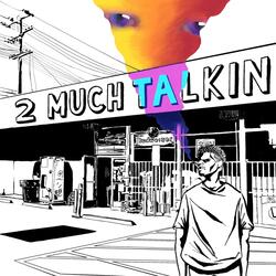 2MuchTalkin