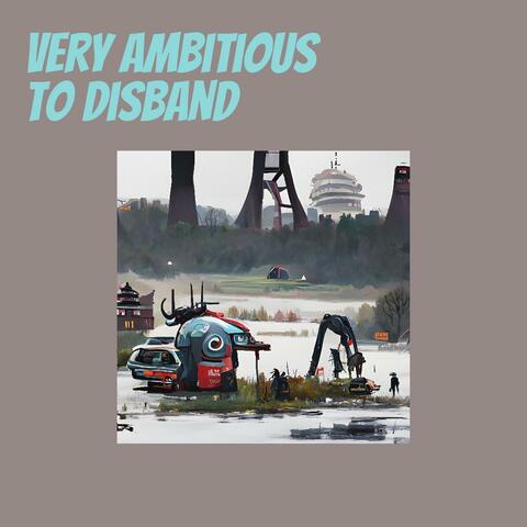 Very Ambitious to Disband