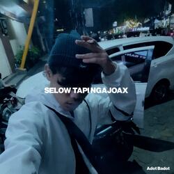 Selow Tapi Ngajoax