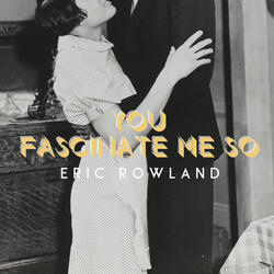 You Fascinate Me So