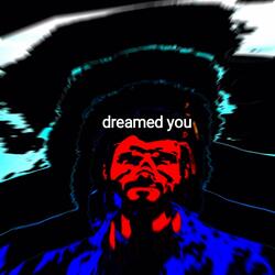 Dreamed You
