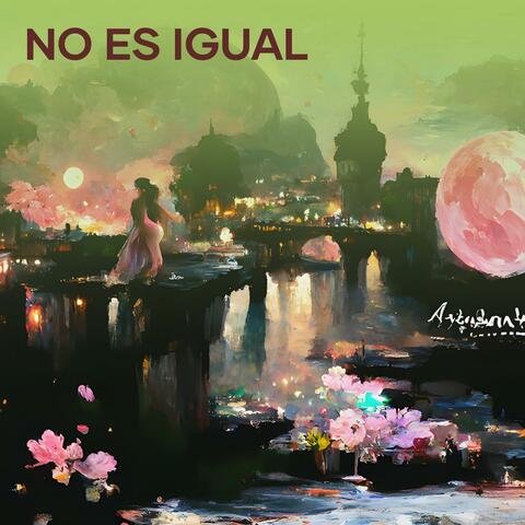 No Es Igual