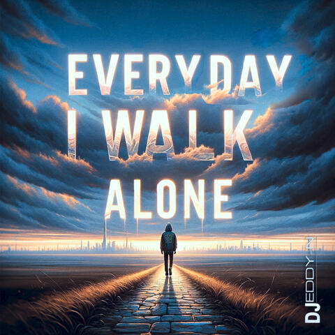 Every day I walk alone