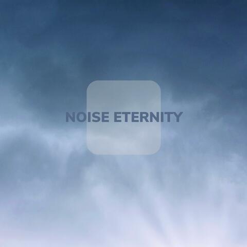 Noise Eternity