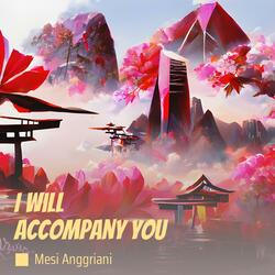 I Will Accompany You