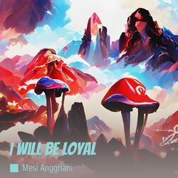 I Will Be Loyal