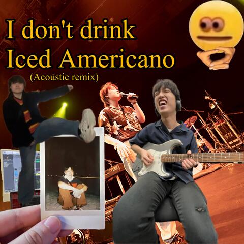 I Don't Drink Iced Americano
