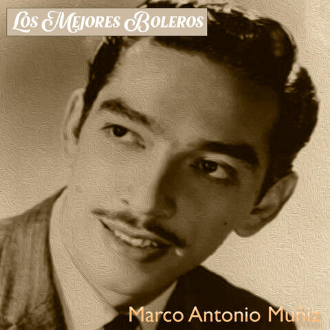 Los Mejores Boleros, Marco Antonio Muñiz