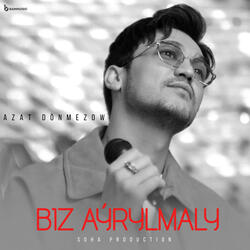 Biz Aýrylmaly