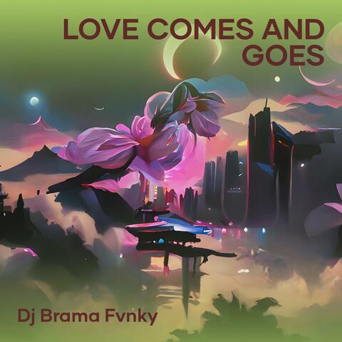 Love Comes and Goes