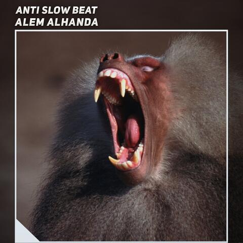 Anti Slow Beat