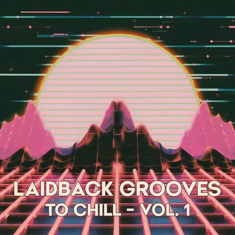 Laidback Grooves to Chill - Vol. 1