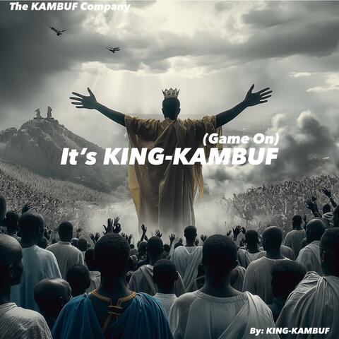 It’s KING-KAMBUF (Game On)