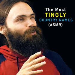 The Most Tingly Country Names (Asmr), Pt. 7