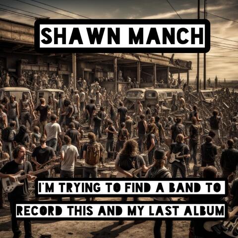 I'm trying to find a band to  record this and my last album