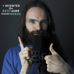 I Invented the Best Asmr Trigger Words, Pt. 4