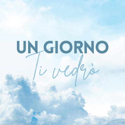 Un giorno Ti vedrò