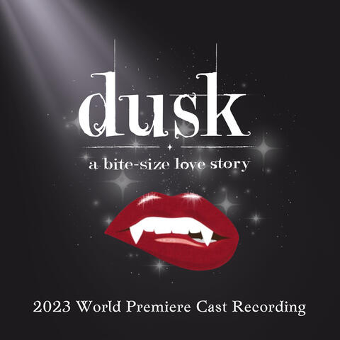 Dusk: A Bite-Size Love Story (2023 World Premiere Cast Recording)