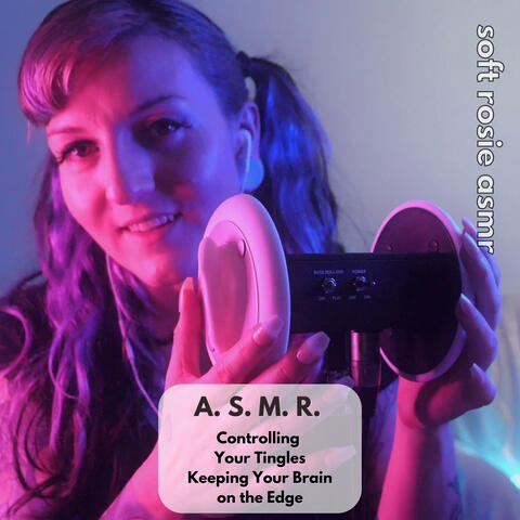 A.S.M.R Controlling Your Tingles - Keeping Your Brain on the Edge