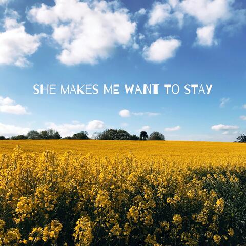 She makes me want to stay