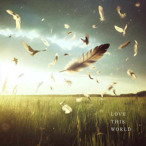 LOVE THIS WORLD