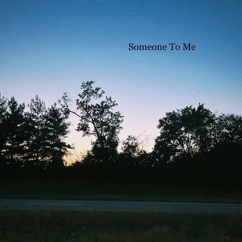 Someone To Me