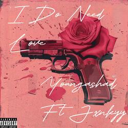 I Do Need Love