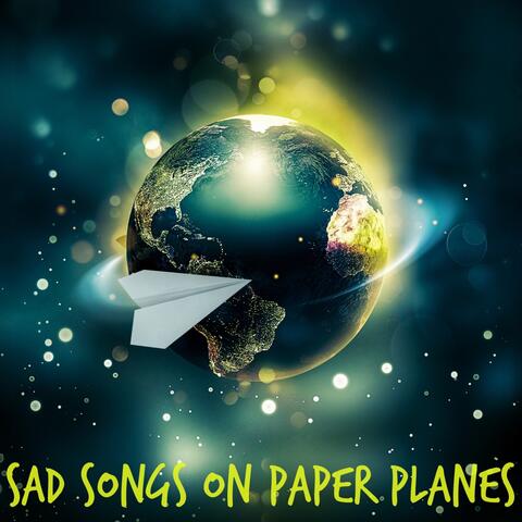 Sad Songs on Paper Planes