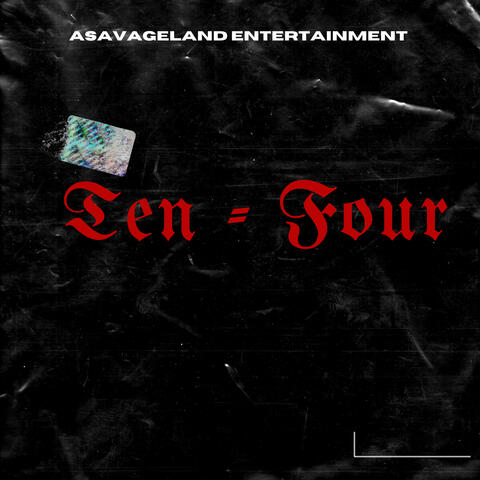 Ten  Four