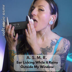 A.S.M.R. Ear Licking While it Rains Outside My Window, Pt. 2