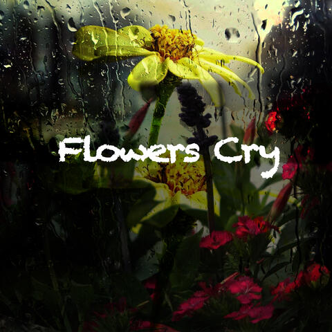 Flowers Cry