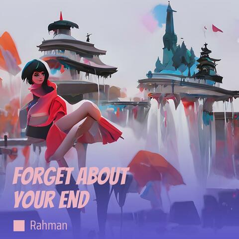 Forget About Your End