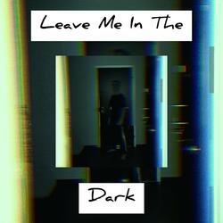 Leave Me In the Dark