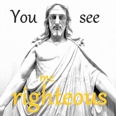 You See Me Righteous