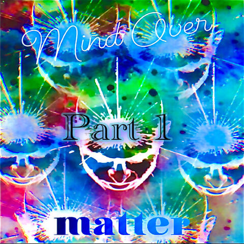 Mind Over Matter - Part 1
